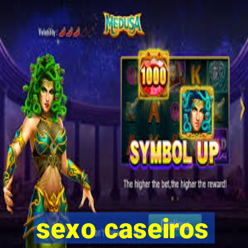 sexo caseiros